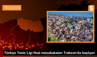 Türkiye Tenis Ligi final müsabakaları Trabzon’da başlıyor