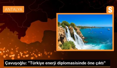 Çavuşoğlu: “Türkiye enerji diplomasisinde öne çıktı”